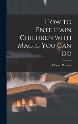 How to Entertain Children With Magic You Can Do - Rawson, Clayton 1906-