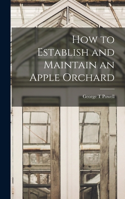 How to Establish and Maintain an Apple Orchard - Powell, George T