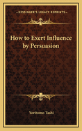 How to Exert Influence by Persuasion