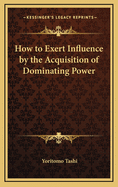 How to Exert Influence by the Acquisition of Dominating Power