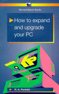 How to Expand and Upgrade Your PC - Penfold, R. A.