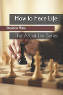 How to Face Life: The Art of Life Series
