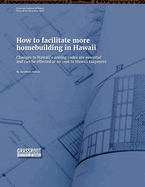 How to facilitate more homebuilding in Hawaii: Changes to Hawaii's zoning codes are essential and can be effected at no cost to Hawaii taxpayers