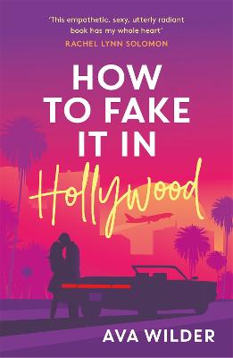 How to Fake it in Hollywood: A sensational fake-dating romance - Wilder, Ava