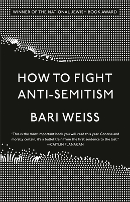 How to Fight Anti-Semitism - Weiss, Bari
