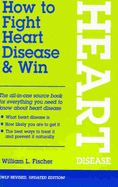 How to Fight Heart Disease and Win - Fischer, William L.