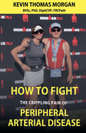 How to Fight The Crippling Pain of Peripheral Arterial Disease