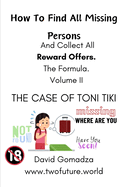 How To Find All Missing Persons. And Collect All Reward Offers. The Formula. Volume II: The Case of Toni Tiki