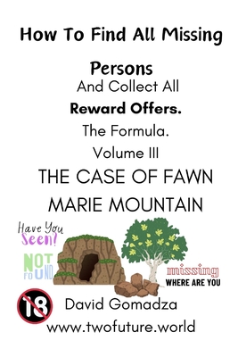 How To Find All Missing Persons And Collect All Rewards. The Formula. Volume III: The Case of Fawn Marie Mountain - Gomadza, David