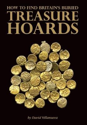 How to Find Britain's Buried Treasure Hoards - Villanueva, David