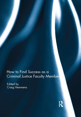How to find success as a Criminal Justice faculty member - Hemmens, Craig (Editor)