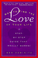 How to Find the Love of Your Life: A Step-By-Step Program That Really Works - Dominitz, Ben