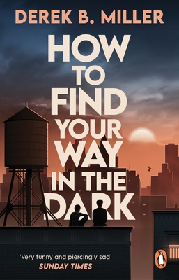 How to Find Your Way in the Dark: The powerful and epic coming-of-age story from the author of Norwegian By Night - Miller, Derek B.