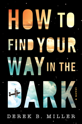 How to Find Your Way in the Dark - Miller, Derek B