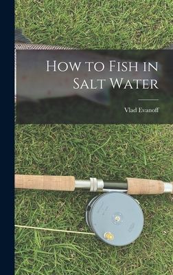 How to Fish in Salt Water - Evanoff, Vlad