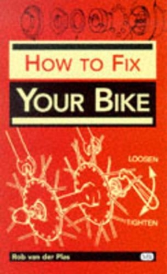How to Fix Your Bike - van der Plas, Rob, and Van Der Plas, Robert, and Langley, Jim