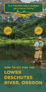How To Fly Fish The Lower Deschutes River, Oregon