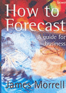 How to Forecast: A Guide for Business