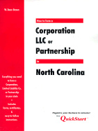 How to Form a Corporation, LLC, or Partnership in . . .North Carolina: State Guides - Brown, W Dean