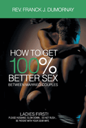 How to Get 100% Better Sex, Between Married Couples