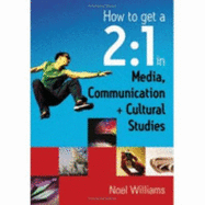 How to Get a 2:1 in Media, Communication and Cultural Studies