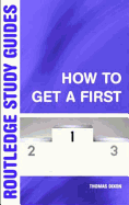 How to Get a First: The Essential Guide to Academic Success