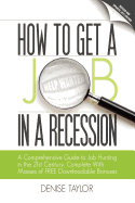 How to Get a Job in a Recession: a Comprehensive Guide to Job Hunting in the 21st Century, Complete with Masses of Free Downloadable Bonuses
