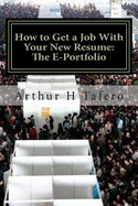 How to Get a Job with Your New Resume: The E-Portfolio: The E-Portfolio Guide