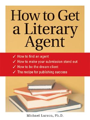 How to Get a Literary Agent - Larsen, Michael