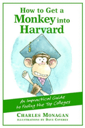 How to Get a Monkey Into Harvard: The Impractical Guide to Fooling the Top Colleges