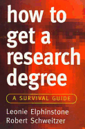 How to Get a Research Degree: A Survival Guide - Elphinstone, Leonie, and Schweitzer, Robert