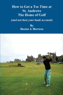 How to Get a Tee Time at St. Andrews the Home of Golf And Not Bust Your Bank Account