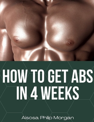 How to get abs in 4 weeks - Philips, Charlie, and Morgan, Aisosa Philip