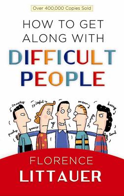 How to Get Along with Difficult People - Littauer, Florence