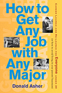 How to Get Any Job with Any Major: A New Look at Career Launch - Asher, Donald