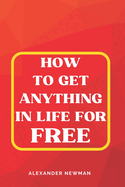 How to Get Anything in Life for Free