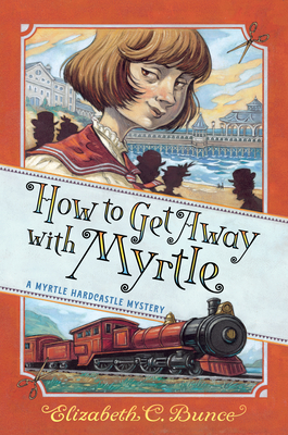 How to Get Away with Myrtle - Bunce, Elizabeth C