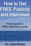 How to Get Free Publicity and Interviews: Free Is Good But Free Does Have a Price!