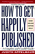 How to Get Happily Published - Appelbaum, Judith