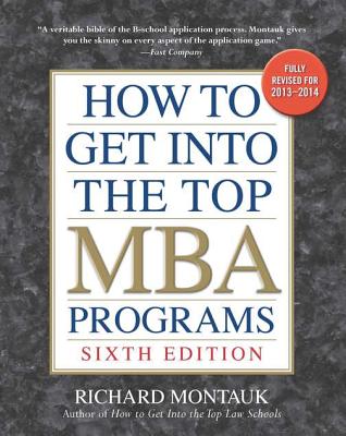 How to Get Into the Top MBA Programs - Montauk, Richard, J.D.