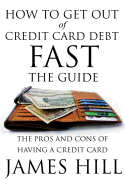 How to Get Out of Credit Card Debt Fast - The Guide: The Pros and Cons of Having a Credit Card