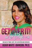 How to Get Over in 21 Days! Part III: Messages of Power, Hope, Faith, Motivation and Inspiration