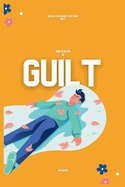 How to Get Rid of Guilt: Practical Steps on How to Stop Feeling Guilty