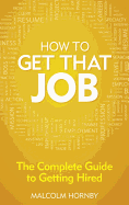 How to get that job: The complete guide to getting hired