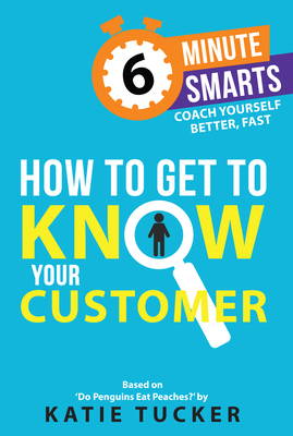 How to Get to Know Your Customer - Tucker, Katie