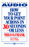 How to Get Your Point Across in 30 Seconds or Less Cassette - Frank, Milo O (Read by), and Frank