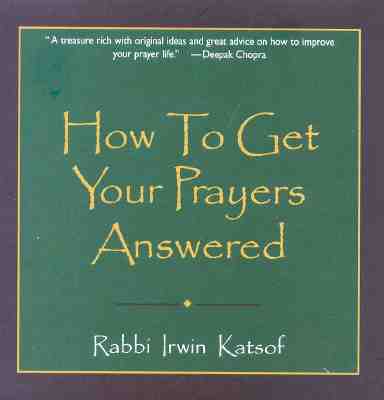 How to Get Your Prayers Answer - Katsof, Irwin, Rabbi