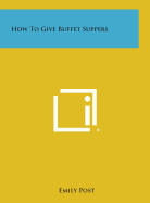 How to Give Buffet Suppers - Post, Emily