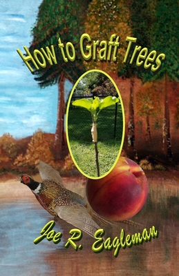 How to Graft Trees - Eagleman, Joe R