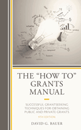 "How To" Grants Manual: Successful Grantseeking Techniques for Obtaining Public and Private Grants